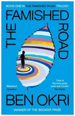  The Famished Road A Labyrinthine Journey Through Spirit and Mortality